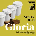 GLORIA presented by Theatre at Grand Valley on December 4, 2022